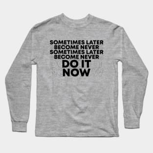 Do It Now Long Sleeve T-Shirt